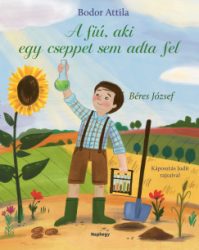 Bodor Attila - A fiú, aki cseppet sem adta fel - Béres József