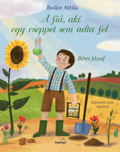 Bodor Attila - A fiú, aki cseppet sem adta fel - Béres József