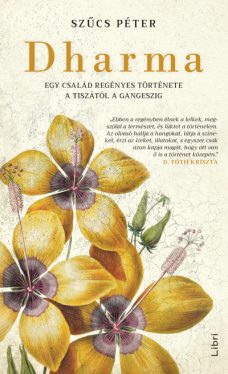 Dharma - Egy család regényes története a Tiszától a Gangeszig