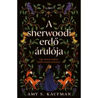 Amy S. Kaufman - A sherwoodi erdő árulója - Éldekorált