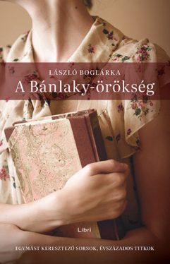 A Bánlaky-örökség - Egymást keresztező sorsok, évszázados titkok