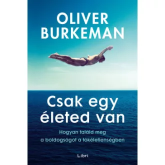 Oliver Burkeman - Csak egy életed van