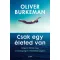 Oliver Burkeman - Csak egy életed van