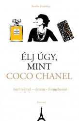   Élj úgy, mint Coco Chanel - öntörvényű - elszánt - formabontó