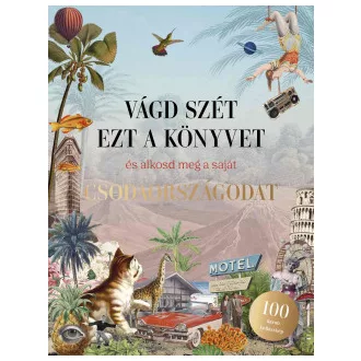   Vágd szét ezt a könyvet, és alkosd meg a saját Csodaországodat - Kollázskönyv
