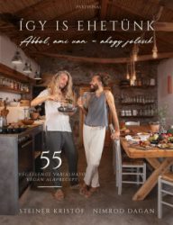 Nimrod Dagan - Steiner Kristóf - Így is ehetünk - 55 végtelenül variálható vegán alaprecept