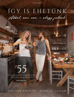 Nimrod Dagan - Steiner Kristóf - Így is ehetünk - 55 végtelenül variálható vegán alaprecept