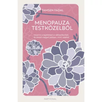 Tamsen Fadal - Menopauza testközelből - Hozd ki a legtöbbet a változókorból, és érezd magad jobban, mint valaha!