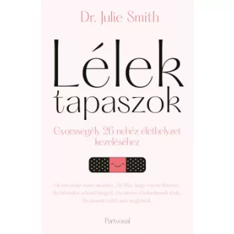 Dr. Julie Smith - Lélektapaszok - Gyorssegély 26 nehéz élethelyzet kezeléséhez