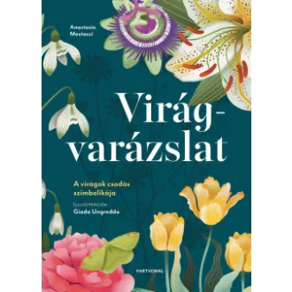 Anastasia Mostacci - Virágvarázslat - A virágok csodás szimbolikája