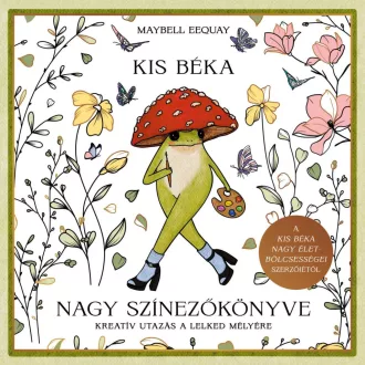 Maybell Eequay - Kis béka nagy színezőkönyve - Kreatív utazás a lelked mélyére