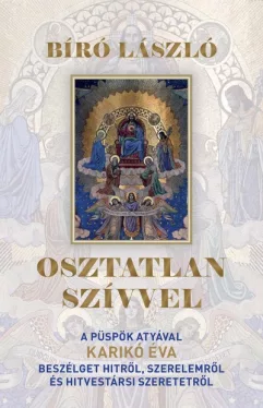 Osztatlan szívvel - A püspök atyával Karikó Éva beszélget hitről, szerelemről és hitvestársi szeretetről