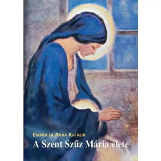 A Szent Szűz Mária élete