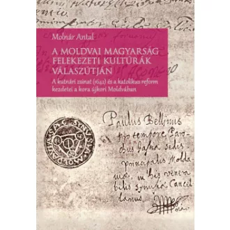 Molnár Antal - A moldvai magyarság felekezeti kultúrák válaszútján