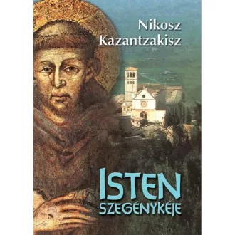 Nikosz Kazantzakisz - Isten szegénykéje