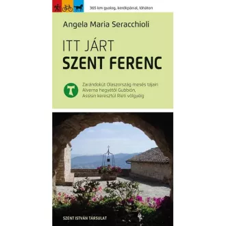Angela Maria Seracchioli - Itt járt Szent Ferenc