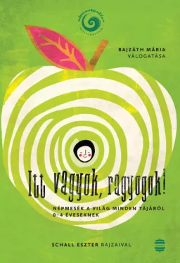 Itt vagyok, ragyogok! - Népmesék a világ minden tájáról