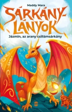 Maddy Mara - Jázmin, az arany csillámsárkány - Sárkánylányok 1.