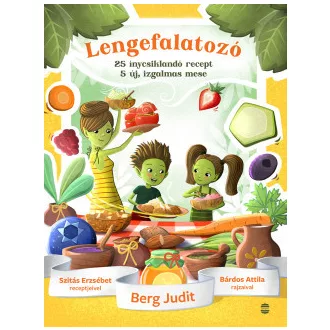 Berg Judit - Szitás Erzsébet - Lengefalatozó - 25 ínycsiklandó recept, 5 új, izgalmas mese