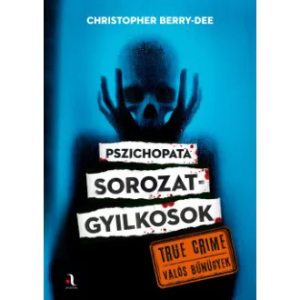 Christopher Berry-Dee - Pszichopata sorozatgyilkosok