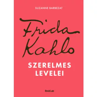 Suzanne Barbezat - Frida Kahlo szerelmes levelei