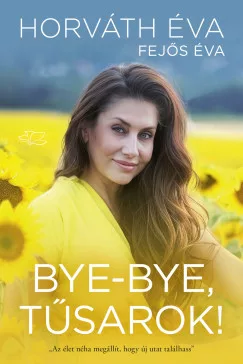 Fejős Éva - Horváth Éva - Bye-bye, tűsarok!