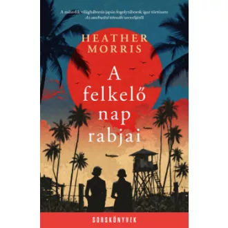 Heather Morris - A felkelő nap rabjai