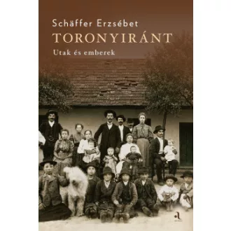 Schäffer Erzsébet - Toronyiránt - Utak és emberek