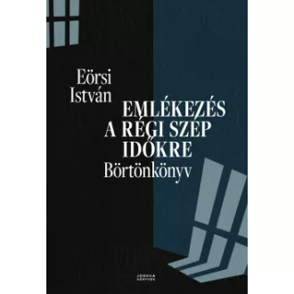 Eörsi István - Emlékezés a régi szép időkre - Börtönkönyv