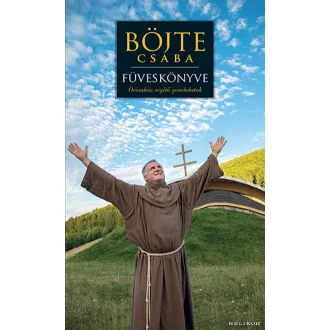 Böjte Csaba füveskönyve - Örömhöz segítő gondolatok