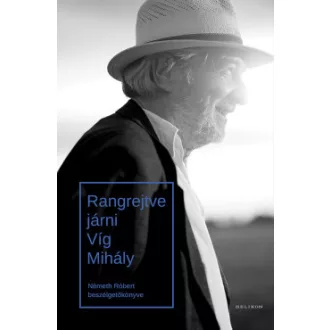 Németh Róbert - Rangrejtve járni - Víg Mihály - Németh Róbert beszélgetőkönyve