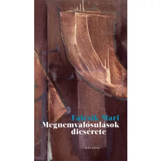 Falcsik Mari - Megnemvalósulások dicsérete