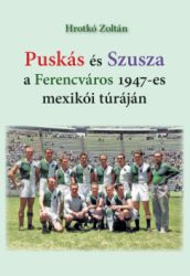   Puskás és Szusza a Ferencváros 1947-es mexikói túráján