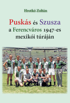 Puskás és Szusza a Ferencváros 1947-es mexikói túráján