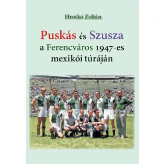   Puskás és Szusza a Ferencváros 1947-es mexikói túráján