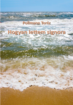 Pollmann Teréz - Hogyan lettem signora