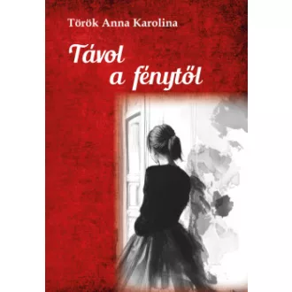 Török Anna Karolina - Távol a fénytől