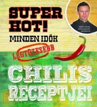 Super hot! Minden idők legtüzesebb chilis receptjei