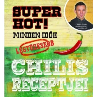 Super hot! Minden idők legtüzesebb chilis receptjei