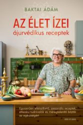 Baktai Ádám - Az élet ízei - ájurvédikus receptek
