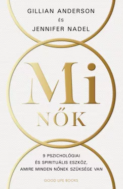 Mi nők - 9 pszichológiai és spirituális eszköz, amire minden nőnek szüksége van