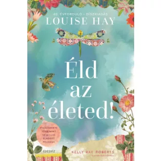 Louise L. Hay - Éld az életed! - 40. Évforduló - Díszkiadás