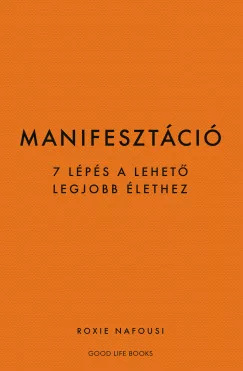 Manifesztáció - 7 lépés a lehető legjobb élethez