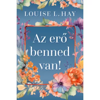 Louise L. Hay - Az erő benned van!