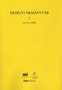 Erdélyi Okmánytár V. (1373-1389) - Oklevelek, levelek és más írásos emlékek Erdély történetéhez