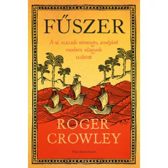 Roger Crowley - Fűszer - A 16. századi versengés, amelyből modern világunk született
