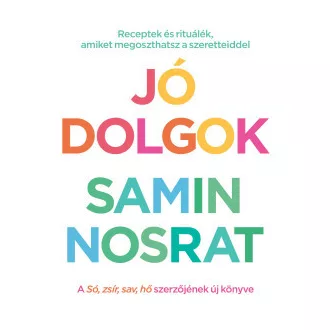 Samin Nosrat - Jó dolgok - Receptek és rituálék, amiket megoszthatsz szeretteiddel