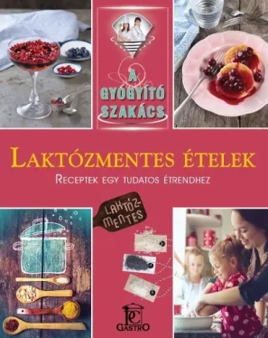 Laktózmentes ételek - A gyógyító szakács