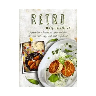   Retro - újratöltve - Gyerekkorunk ízei és újragondolt változataik egy szakácskönyvben!