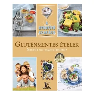 Gluténmentes ételek - Receptek egy tudatos étrendhez